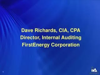 Dave Richards, CIA, CPA Director, Internal Auditing FirstEnergy Corporation