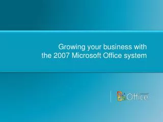 Growing your business with the 2007 Microsoft Office system