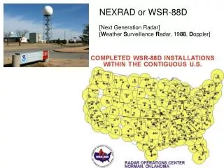 NEXRAD or WSR-88D [Next Generation Radar] [ W eather S urveillance R adar, 19 88 , D oppler]