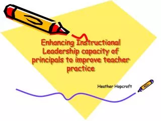 Enhancing Instructional Leadership capacity of principals to improve teacher practice
