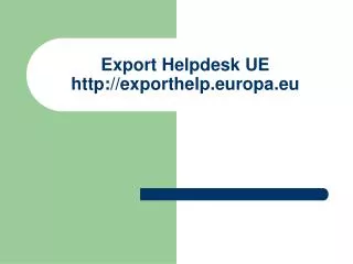 export helpdesk ue http exporthelp europa eu