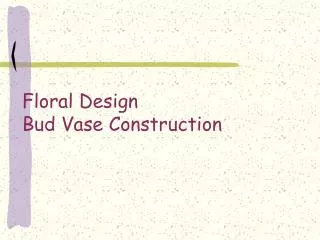 Floral Design Bud Vase Construction
