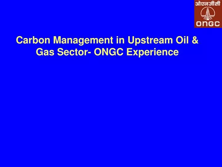 carbon management in upstream oil gas sector ongc experience