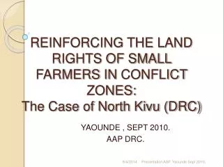 REINFORCING THE LAND RIGHTS OF SMALL FARMERS IN CONFLICT ZONES: The Case of North Kivu (DRC)