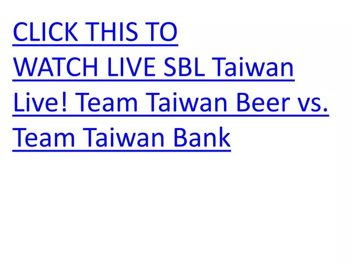 click this to watch live sbl taiwan live team taiwan beer vs team taiwan bank