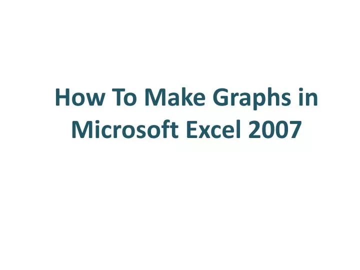 how to make graphs in microsoft excel 2007