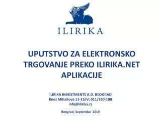 ILIRIKA INVESTMENTS A.D. BEOGRAD Knez Mihailova 11-15/V; 011/330-100 info@ilirika.rs