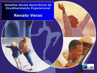 Desafios Atuais decorrência do Envelhecimento Populacional Renato Veras