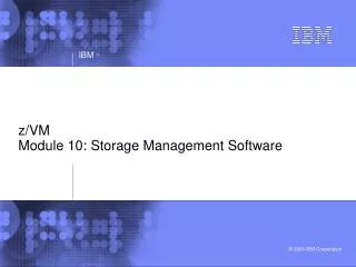 z/VM Module 10: Storage Management Software