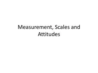 Measurement, Scales and Attitudes