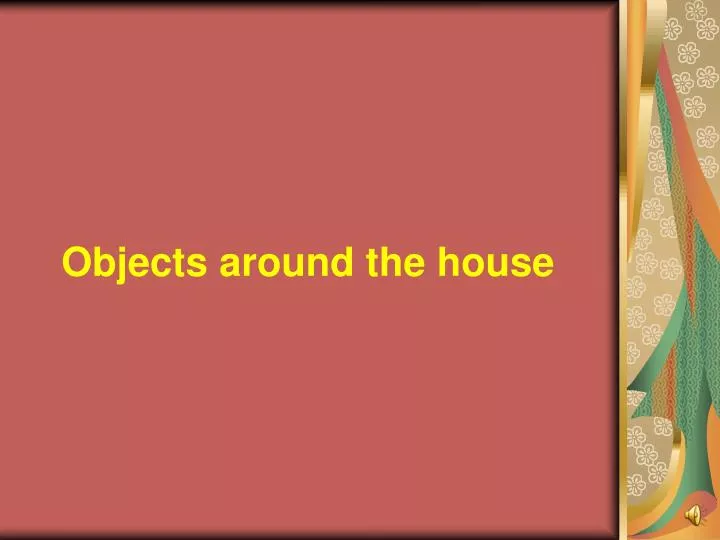 objects around the house