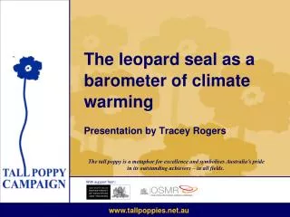 The leopard seal as a barometer of climate warming Presentation by Tracey Rogers