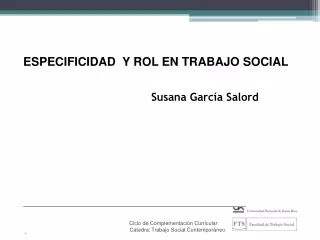 ESPECIFICIDAD Y ROL EN TRABAJO SOCIAL Susana García Salord _________________________________________________________