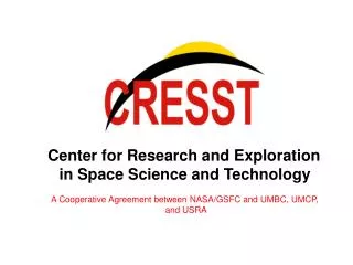 Center for Research and Exploration in Space Science and Technology A Cooperative Agreement between NASA/GSFC and UMBC,