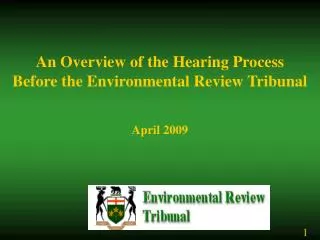 An Overview of the Hearing Process Before the Environmental Review Tribunal April 2009