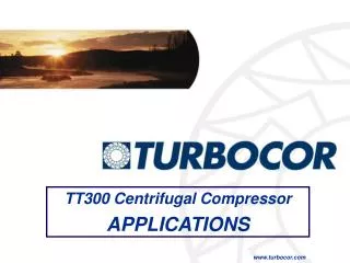 TT300 Centrifugal Compressor APPLICATIONS www.turbocor.com