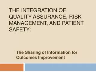 The Integration of Quality Assurance, Risk Management, and Patient Safety: