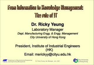 Dr. Ricky Yeung Laboratory Manager Dept. Manufacturing Engg. &amp; Engg. Management City University of Hong Kong Preside