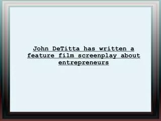 John DeTitta has written a feature film screenplay about ent