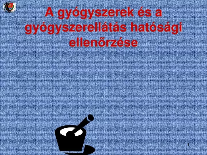 PPT - A Gyógyszerek és A Gyógyszerellátás Hatósági Ellenőrzése ...