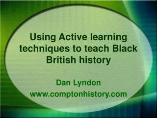 Using Active learning techniques to teach Black British history