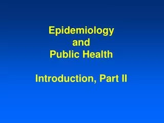 Epidemiology and Public Health Introduction, Part II