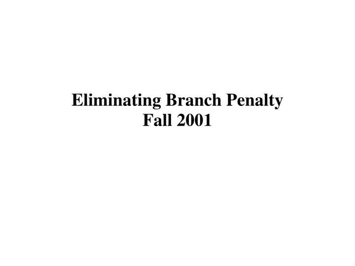eliminating branch penalty fall 2001