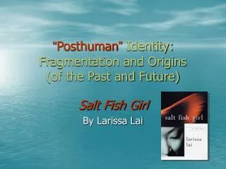 “ Posthuman ” Identity: Fragmentation and Origins (of the Past and Future)
