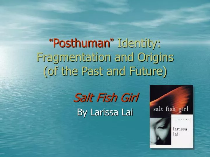 posthuman identity fragmentation and origins of the past and future
