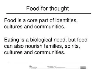 Food is a core part of identities, cultures and communities.
