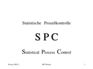 Statistische Prozeßkontrolle S P C S tatistical P rocess C ontrol