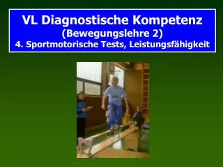VL Diagnostische Kompetenz (Bewegungslehre 2) 4. Sportmotorische Tests, Leistungsfähigkeit