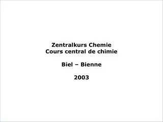 Zentralkurs Chemie Cours central de chimie Biel – Bienne 2003