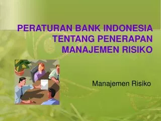 PERATURAN BANK INDONESIA TENTANG PENERAPAN MANAJEMEN RISIKO