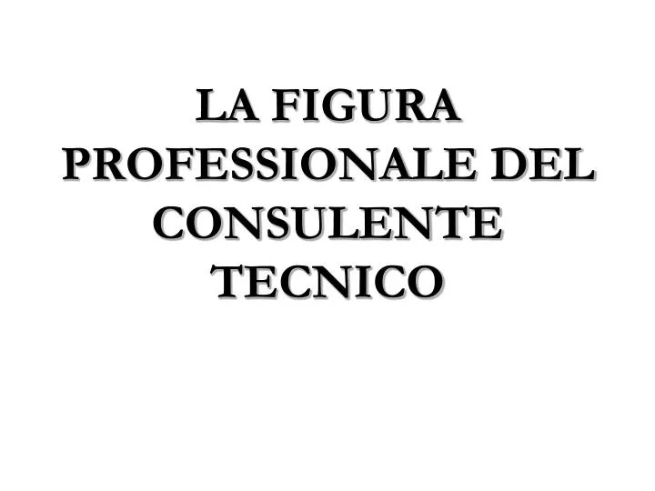 la figura professionale del consulente tecnico