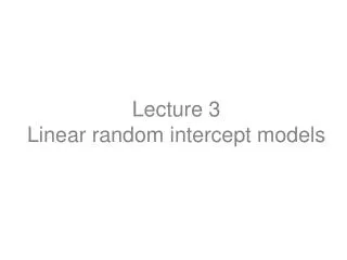 Lecture 3 Linear random intercept models