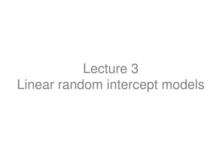 lecture 3 linear random intercept models