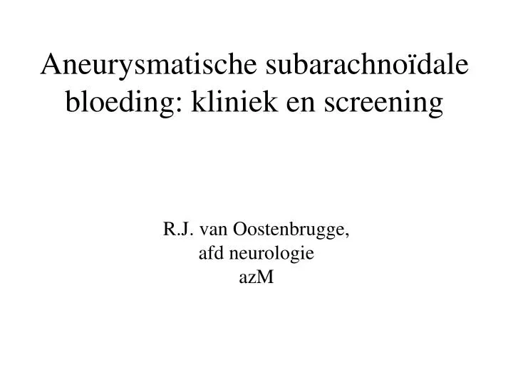 aneurysmatische subarachno dale bloeding kliniek en screening