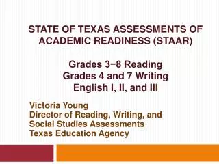 STATE OF TEXAS ASSESSMENTS OF ACADEMIC READINESS (STAAR) Grades 3?8 Reading Grades 4 and 7 Writing English I, II, and II