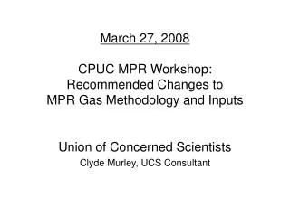 March 27, 2008 CPUC MPR Workshop: Recommended Changes to MPR Gas Methodology and Inputs