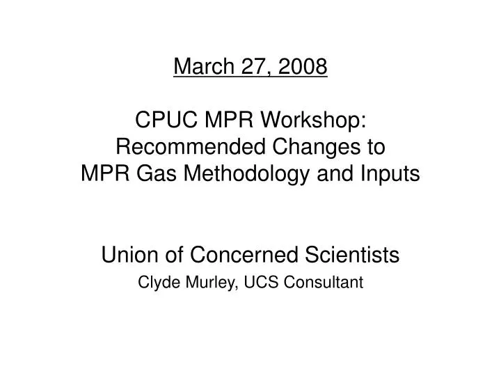 march 27 2008 cpuc mpr workshop recommended changes to mpr gas methodology and inputs