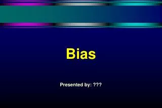Bias Presented by: ???