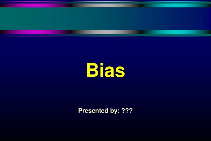 bias presented by