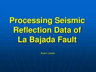 Processing Seismic Reflection Data of La Bajada Fault