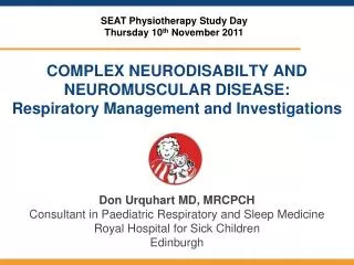 COMPLEX NEURODISABILTY AND NEUROMUSCULAR DISEASE: Respiratory Management and Investigations