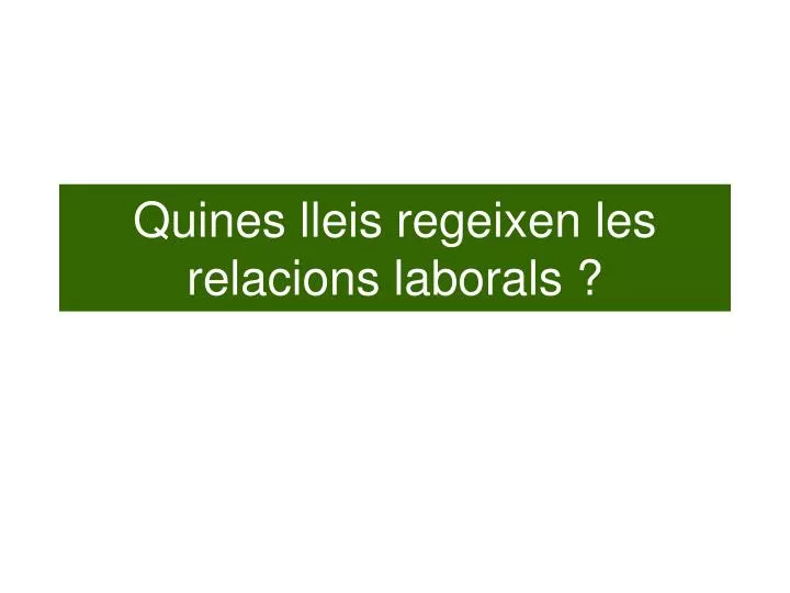 quines lleis regeixen les relacions laborals