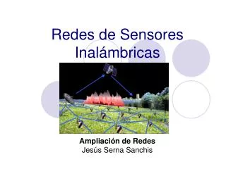 Redes de Sensores Inalámbricas Ampliación de Redes Jesús Serna Sanchis