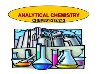 ANALYTICAL CHEMISTRY CHEM201/212/213
