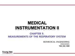 CHAPTER 9. MEASUREMENTS OF THE RESPIRATORY SYSTEM BIOMEDICAL ENGINEERING 2006200401 TAE_EUI, KIM