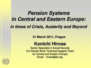 Pension Systems in Central and Eastern Europe: in times of Crisis, Austerity and Beyond 31 March 2011, Prague